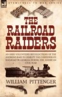 The Railroad Raiders: an Ohio Volunteers Recollections of the Andrews Raid to Disrupt the Confederate Railroad in Georgia During the American Civil War - William Pittenger - cover