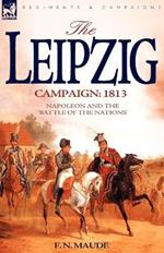 The Leipzig Campaign: 1813-Napoleon and the Battle of the Nations
