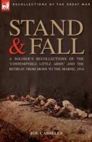 Stand & Fall: A Soldier's Recollections of the 'Contemptible Little Army' and the Retreat from Mons to the Marne, 1914 - Joe Cassells - cover