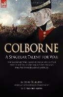 Colborne: A Singular Talent for War: The Napoleonic Wars Career of One of Wellington's Most Highly Valued Officers in Egypt, Holland, Italy, the Peninsula and at Waterloo - John Colborne - cover