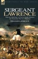 Sergeant Lawrence: With the 40th Regt. of Foot in South America, the Peninsular War & at Waterloo - William Lawrence - cover