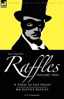 The Complete Raffles: 2-A Thief in the Night & Mr Justice Raffles - E W Hornung - cover