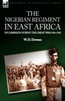 The Nigerian Regiment in East Africa: on Campaign During the Great War 1916-1918 - W D Downes - cover