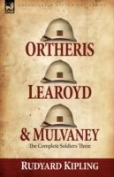 Ortheris, Learoyd & Mulvaney: the Complete Soldiers Three - Rudyard Kipling - cover