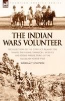 The Indian Wars Volunteer: Recollections of the Conflict Against the Snakes, Shoshone, Bannocks, Modocs and Other Native Tribes of the American North West - William Thompson - cover