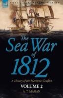 The Sea War of 1812: a History of the Maritime Conflict--Volume 1 - A T Mahan - cover