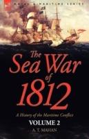The Sea War of 1812: a History of the Maritime Conflict--Volume 2 - A T Mahan - cover