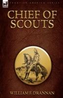 Chief of Scouts-as Pilot to Emigrant and Government Trains, Across the Plains of the Western Frontier - William F Drannan - cover