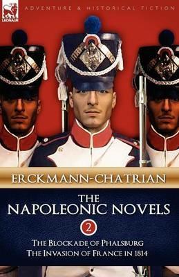 The Napoleonic Novels: Volume 2-The Blockade of Phalsburg & the Invasion of France in 1814 - Erckmann-Chatrian - cover