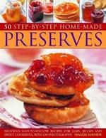 50 Step by Step Homemade Preserves: Delicious, easy-to-follow recipes for jams, jellies and sweet conserves, with 240 photographs
