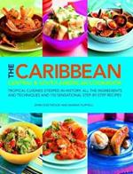 The Caribbean, Central and South American Cookbook: Tropical cuisines steeped in history: all the ingredients and techniques and 150 sensational step-by-step recipes