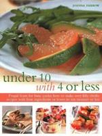 Under Ten with 4 or Less: Frugal feasts for busy cooks: how to make fifty thrifty recipes with four ingredients or fewer in ten minutes or less