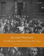Spectral Mansions: The making of a Dublin tenement 1800-1914
