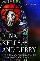 Iona, Kells and Derry: The history and hagiography of the monastic familia of Columba