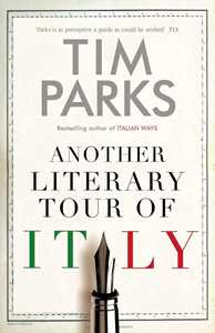 Libro in inglese Another Literary Tour of Italy Tim Parks