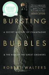 Bursting Bubbles: A Secret History of Champagne and the Rise of the Great Growers