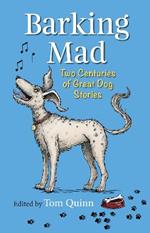 Barking Mad: Two Centuries of Great Dog Stories