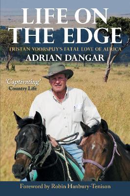 Life on the Edge: Tristan Voorspuy's Fatal Love of Africa - Adrian Dangar - cover