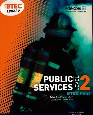 BTEC Level 2 First Public Services Student Book - Debra Gray,Tracey Lilley,Elizabeth Toms - cover