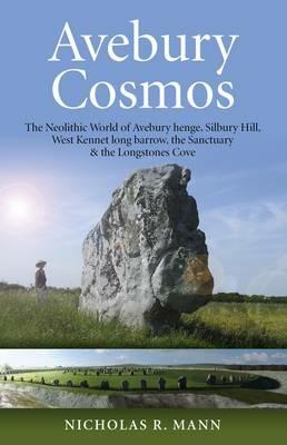 Avebury Cosmos – The Neolithic World of Avebury henge, Silbury Hill, West Kennet long barrow, the Sanctuary & the Longstones Cove - Nicholas Mann - cover