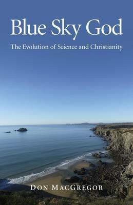 Blue Sky God - The Evolution of Science and Christianity - Don Macgregor - cover