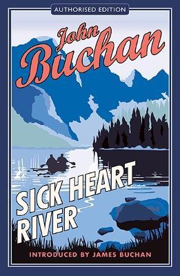 Sick Heart River: Authorised Edition - John Buchan - cover