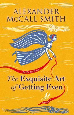 The Exquisite Art of Getting Even - Alexander McCall Smith - cover
