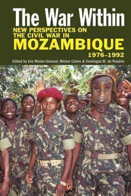 The War Within: New Perspectives on the Civil War in Mozambique, 1976-1992 - Michel Cahen,Domingos M. do Rosário - cover