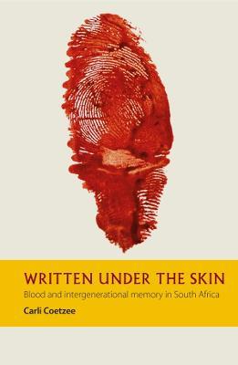 Written under the Skin: Blood and Intergenerational Memory in South Africa - Carli Coetzee - cover