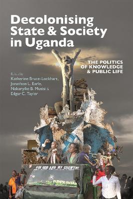Decolonising State & Society in Uganda: The Politics of Knowledge & Public Life - cover