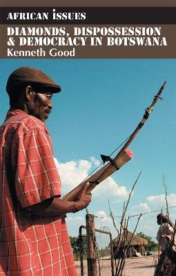 Diamonds, Dispossession and Democracy in Botswana - Kenneth Good - cover