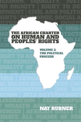 The African Charter on Human and Peoples’ Rights Volume 2: The Political Process - Nat Rubner - cover