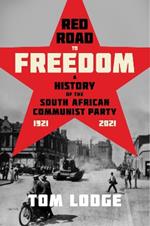 Red Road to Freedom: A History of the South African Communist Party 1921 – 2021
