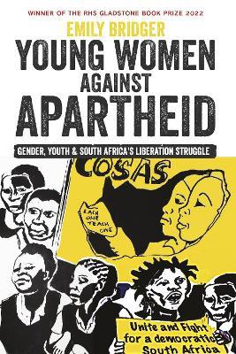 Young Women against Apartheid: Gender, Youth and South Africa's Liberation Struggle - Emily Bridger - cover