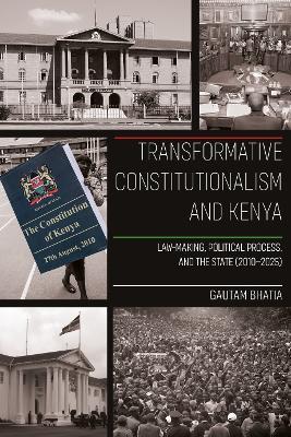 Transformative Constitutionalism and Kenya: Law-making, Political Process, and the State (2010 – 2025) - Gautam Bhatia - cover