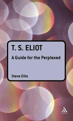 T. S. Eliot: A Guide for the Perplexed - Steve Ellis - cover