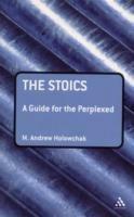 The Stoics: A Guide for the Perplexed - M. Andrew Holowchak - cover