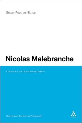 Nicolas Malebranche: Freedom in an Occasionalist World - Susan Peppers-Bates - cover