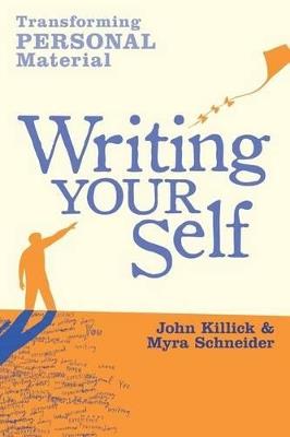 Writing Your Self: Transforming personal material - Myra Schneider,John Killick - cover