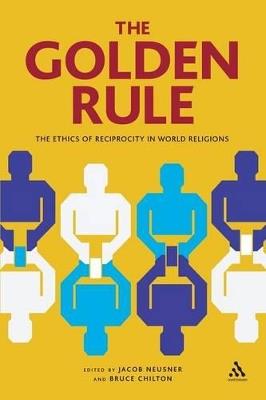 The Golden Rule: The Ethics of Reciprocity in World Religions - cover
