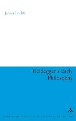 Heidegger's Early Philosophy: The Phenomenology of Ecstatic Temporality - James Luchte - cover