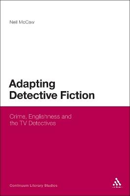 Adapting Detective Fiction: Crime, Englishness and the TV Detectives - Neil McCaw - cover