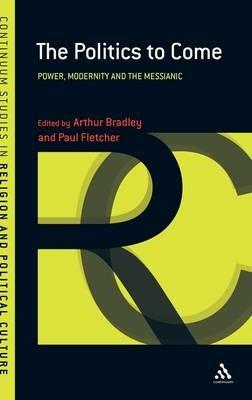 The Politics to Come: Power, Modernity and the Messianic - cover