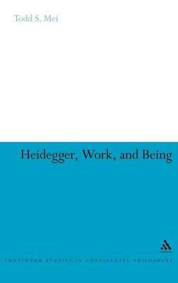 Heidegger, Work, and Being - Todd S. Mei - cover