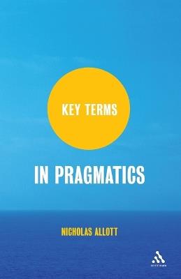 Key Terms in Pragmatics - Nicholas Allott - cover