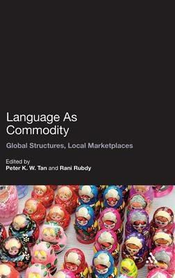 Language As Commodity: Global Structures, Local Marketplaces - cover