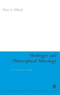 Heidegger and Philosophical Atheology: A Neo-Scholastic Critique - Peter S. Dillard - cover
