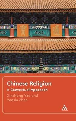 Chinese Religion: A Contextual Approach - Xinzhong Yao,Yanxia Zhao - cover