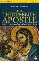The Thirteenth Apostle: Revised Edition: What the Gospel of Judas Really Says - April D. DeConick - cover