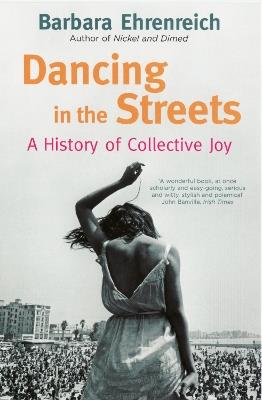Dancing In The Streets: A History Of Collective Joy - Barbara Ehrenreich - cover